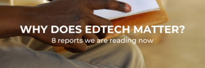 EdTech Reports, Why does EdTech Matter, EdTech Must Reads